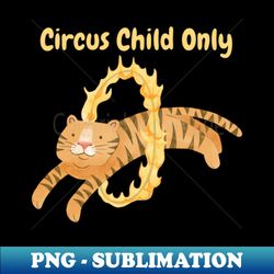 the circus child only dangerous - vintage sublimation png download - add a festive touch to every day