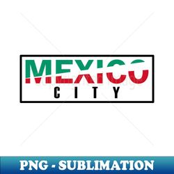 mexico city - mexican flag colors - instant sublimation digital download - stunning sublimation graphics