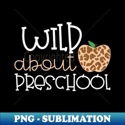 Wild About Preschool Leopard Print School Teacher - Elegant Sublimation PNG Download - Spice Up Your Sublimation Projects