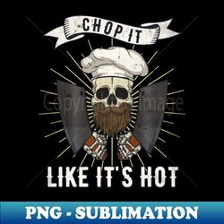 chop it like its hot chef cook cooking restaurant - modern sublimation png file - unleash your creativity