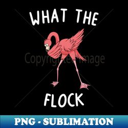 what the flock flamingo flamingo lovers pink flamingo - digital sublimation download file - transform your sublimation creations