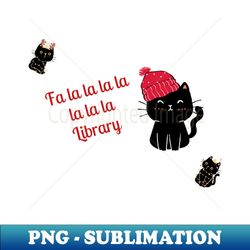 fa la la la la la la la library-cats edition - sublimation-ready png file - fashionable and fearless