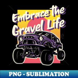 embrace the gravel life - artistic sublimation digital file - perfect for sublimation art