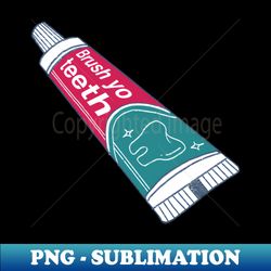 brush yo teeth - sublimation-ready png file - capture imagination with every detail