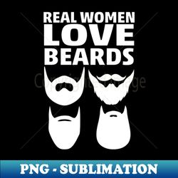 real women love beard bearded beards - elegant sublimation png download - stunning sublimation graphics