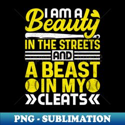 im a beauty in the streets - funny softball coach - png transparent sublimation file - unleash your inner rebellion