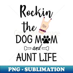 rocking the dog mom and aunt life t-shirt gift - aesthetic sublimation digital file - perfect for sublimation art