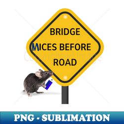 bridge mices before road - instant sublimation digital download - perfect for sublimation mastery