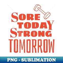 sore today strong tomorrow - digital sublimation download file - perfect for personalization