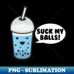 suck my balls bubble tea - high-resolution png sublimation file