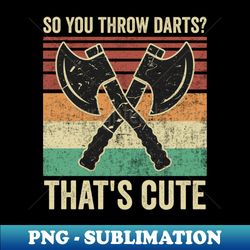 funny axe throwing axe thrower quotes - digital sublimation download file