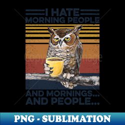 owl coffee i hate morning people - high-quality png sublimation download