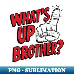 what's up brother - modern sublimation png file