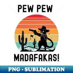 pew pew madafakas - trendy sublimation digital download