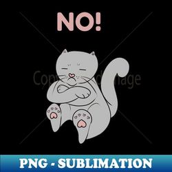 cute cat no! - exclusive png sublimation download