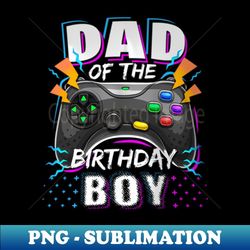 dad of the birthday video birthday - sublimation-ready png file