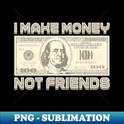 i make money - not friends (sepia)