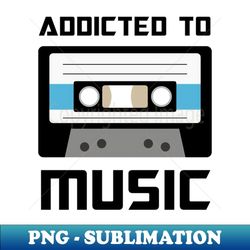 addicted to music retro cassette tape - special edition sublimation png file