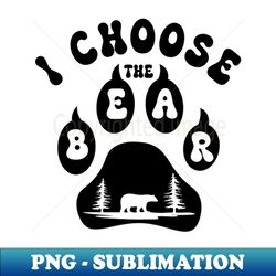i choose the bear - woman's choice feminism