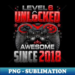 level 6 unlocked awesome since 2018 6th birthday kids gaming - trendy sublimation digital download