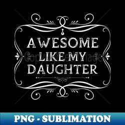 awesome like my daughter funny vintage father day - retro png sublimation digital download