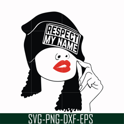 respect my name, unbothered black girl svg, afro woman svg, african american woman svg, png, dxf, eps file oth00011