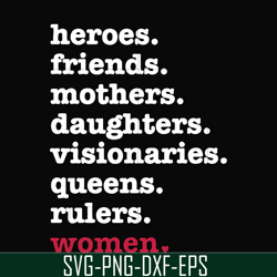 heroes, friend, mothers, daughters, visionarles, queens, rulers, woman svg, png, dxf, eps digital file oth0012