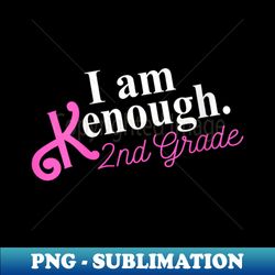 i am kenough 2nd grade pink back to school - signature sublimation png file