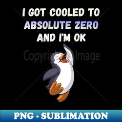 i got cooled to absolute zero and im ok - exclusive sublimation digital file