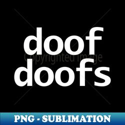 Doof Doofs Minimal Typography White Text - Exclusive Sublimation Digital File