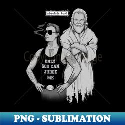 only god can judge me - stylish sublimation digital download