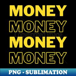 money money money - premium sublimation digital download