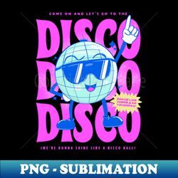 disco disco disco ball - png transparent digital download file for sublimation