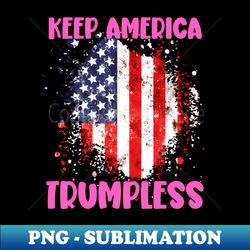 Keep America Trumpless ny -Trump - Stylish Sublimation Digital Download