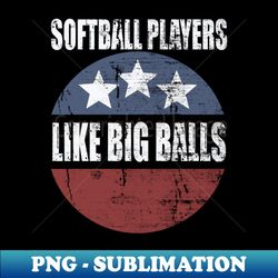 softball players like big balls - sublimation-ready png file