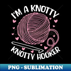 i'm a knotty knotty hooker -crochet - high-quality png sublimation download