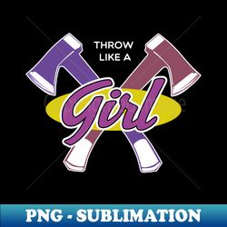 throw like a girl axe throwing gift for women axe thrower - vintage sublimation png download