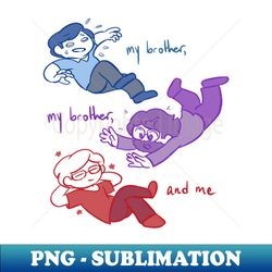 My Brother, My Brother, and Me - Digital Sublimation Download File