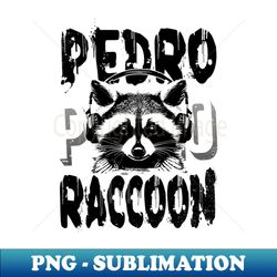 pedro raccoon embrace the wild - retro png sublimation digital download