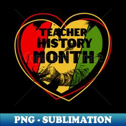 teacher black history month love - artistic sublimation digital file