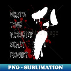 what is your favorite scary movie - instant png sublimation download