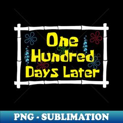 one hundred days later 100th day of school teacher - unique sublimation png download