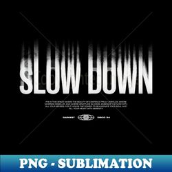 slow down - modern sublimation png file