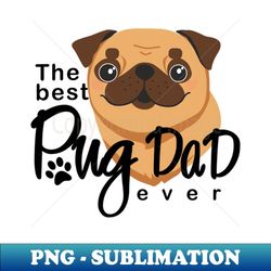 the best pug dad ever - digital sublimation download file