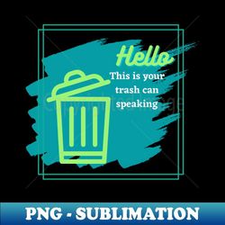 this is your trash can speaking - trendy sublimation digital download