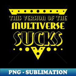 this version of the multiverse sucks - funny pop culture saying