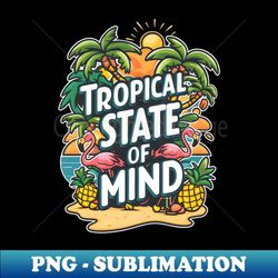tropical state of mind 1 - digital sublimation download file