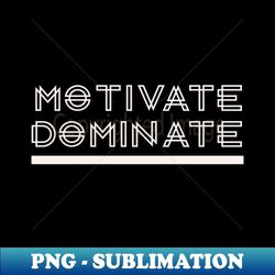 motivate dominate personal quote - artistic sublimation digital file