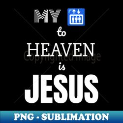 jesus is my lift to heaven - signature sublimation png file