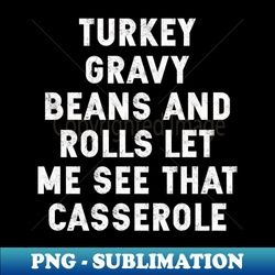 turkey gravy beans and rolls let me see that casserole - png transparent sublimation file